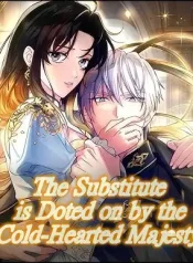The Substitute is Doted on by the Cold-Hearted Majesty