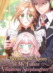 I Became the Nanny of My Future Villainous Stepdaughter