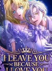 I Leave You Because I Love You