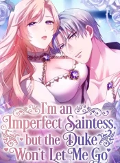 I’m an Imperfect Saintess but the Duke Won’t Let Me Go