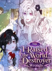 Oops, I Raised the World Destroyer Wrongly