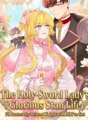 The Holy-Sword Lady’s Glorious Stan Life I’ll Protect My Beloved Knight with All I’ve Got