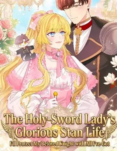 The Holy-Sword Lady's Glorious Stan Life: I'll Protect My Beloved Knight with All I've Got